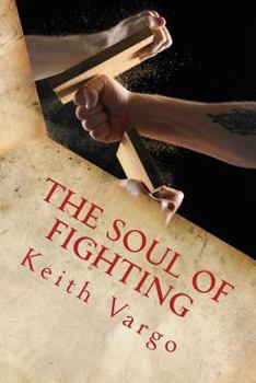 Paperback The Soul of Fighting: Martial Arts, Combat Sports, and the Search for Warrior Wisdom Book