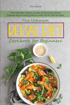 Paperback The Ultimate Renal Diet Cookbook for Beginners: The Ultimate Healthy Guide to Stopping Kidney Disease and Avoiding Dialysis with Renal Diet Recipes Book