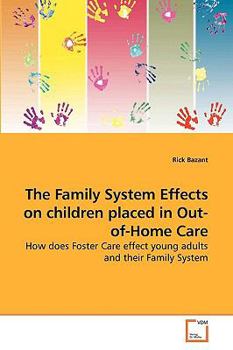 The Family System Effects on children placed in Out-of-Home Care: How does Foster Care effect young adults and their Family System