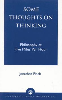 Paperback Some Thoughts on Thinking: Philosophy at Five Miles Per Hour Book