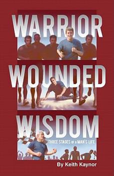 Paperback Warrior, Wounded, Wisdom: Three Stages of a Man's Life Book