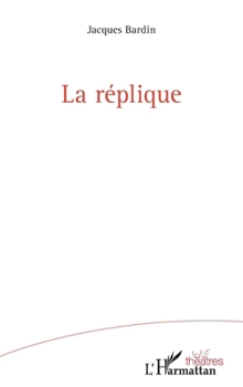 La réplique (Théâtres) (French Edition)