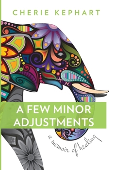 Hardcover A Few Minor Adjustments: A Memoir of Healing Book