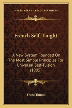 Paperback French Self-Taught: A New System Founded On The Most Simple Principles For Universal Self-Tuition (1905) Book