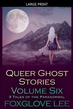 Queer Ghost Stories Volume Six: 3 Tales of the Paranormal