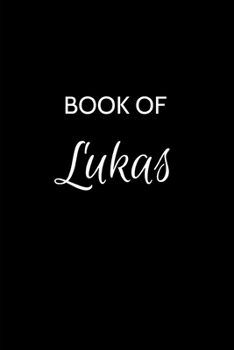 Book of Lukas: Lukas Journal - A Gratitude Journal Notebook for Men Boys Fathers and Sons with the name Lukas - Handsome Elegant Bold & Personalized - ... - 6"x9" Diary or Notepad. & Back to School.