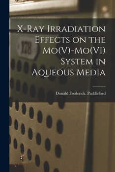 Paperback X-ray Irradiation Effects on the Mo(V)-Mo(VI) System in Aqueous Media Book