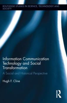 Hardcover Information Communication Technology and Social Transformation: A Social and Historical Perspective Book