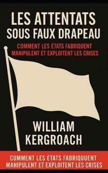 Les attentats sous faux drapeau (French Edition)