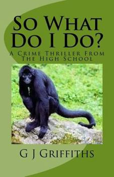 Paperback So What Do I Do?: A Crime Thriller from the High School Book