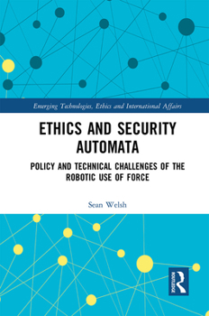 Paperback Ethics and Security Automata: Policy and Technical Challenges of the Robotic Use of Force Book