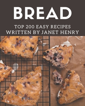 Paperback Top 200 Easy Bread Recipes: An Easy Bread Cookbook for All Generation Book