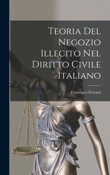 Hardcover Teoria Del Negozio Illecito Nel Diritto Civile Italiano [Italian] Book