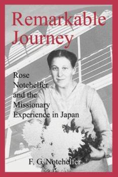 Paperback Remarkable Journey: Rose Notehelfer and the Missionary Experience in Japan Book
