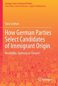 Paperback How German Parties Select Candidates of Immigrant Origin: Neutrality, Opening or Closure? Book