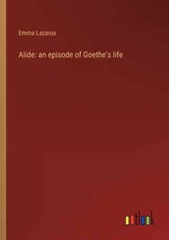 Paperback Alide: an episode of Goethe's life Book