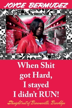 Paperback When Shit Got Hard, I Stayed I Didn't Run!: Straight Out of Brownsville, Brooklyn Volume 1 Book