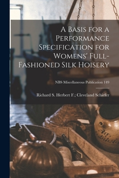 Paperback A Basis for a Performance Specification for Womens' Full-fashioned Silk Hoisery; NBS Miscellaneous Publication 149 Book