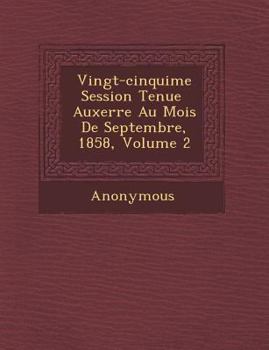 Paperback Vingt-Cinqui Me Session Tenue Auxerre Au Mois de Septembre, 1858, Volume 2 [French] Book