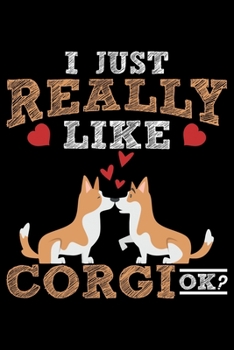 I Just Really Like Corgi Ok?: Corgi Life Journal Notebook - Pembroke Welsh Corgi Lover Gifts - Corgi Lover Corgi Dog Notebook Journal - Corgi Owner ... Corgi Diary, Corgi Face, New Corgi Gifts