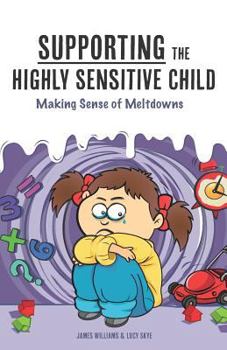 Paperback Supporting the Highly Sensitive Child: Making Sense of Meltdowns Book