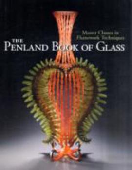 Hardcover The Penland Book of Glass: Master Classes in Flamework Techniques Book