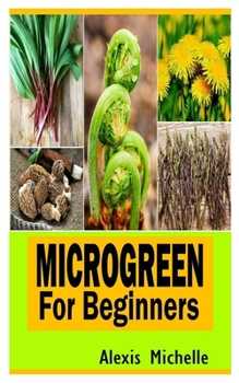 Paperback Microgreen for Beginners: Everything you need to know about Microgreen as a beginner Book