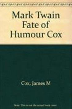 Mark Twain: The Fate of Humor (Mark Twain and His Circle)