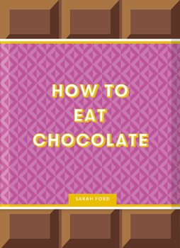 Hardcover How to Eat Chocolate: Delicious and Decadent Recipes Book