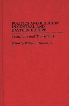 Hardcover Politics and Religion in Central and Eastern Europe: Traditions and Transitions Book