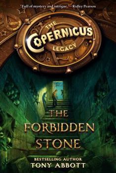 The Copernicus Legacy. The Forbidden Stone - Book #1 of the Copernicus Legacy