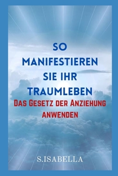 Paperback So manifestieren Sie Ihr Traumleben: Das Gesetz der Anziehung anwenden [German] Book