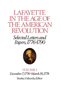 Hardcover Lafayette in the Age of the American Revolution--Selected Letters and Papers, 1776-1790: December 7, 1776-March 30, 1778 Book