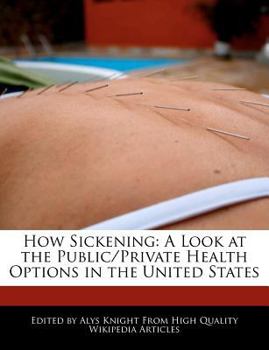 Paperback How Sickening: A Look at the Public/Private Health Options in the United States Book