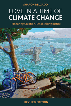 Paperback Love in a Time of Climate Change: Honoring Creation, Establishing Justice, Revised Edition Book