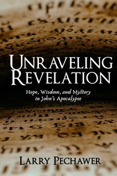 Paperback Unraveling Revelation: Hope, Wisdom, and Mystery in John's Apocalypse Book