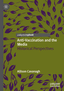 Anti-Vaccination and the Media: Historical Perspectives