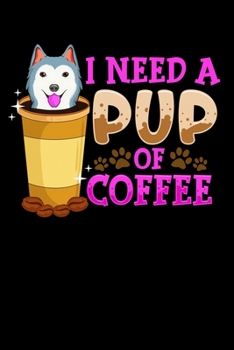 I Need A Pup Of Coffee: Cute & Funny I Need a Pup Of Coffee Puppy Caffeine Pun Blank Composition Notebook for Journaling & Writing (120 Lined Pages, 6" x 9")