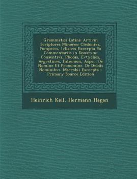 Paperback Grammatici Latini: Artivm Scriptores Minores: Cledonivs, Pompeivs, Ivlianvs Excerpta Ex Commentariis in Donatvm; Consentivs, Phocas, Evty [Latin] Book