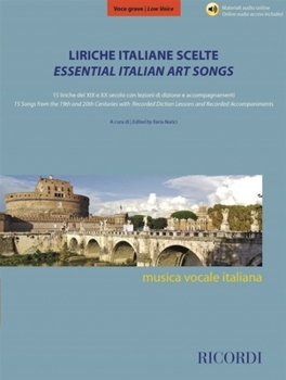 Essential Italian Art Songs - Low Voice : 15 Songs from the 19th and 20th Centuries with Recorded Diction Lessons and Recorded Accompaniments