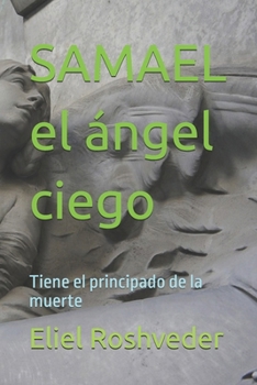 Paperback SAMAEL el ángel ciego: Tiene el principado de la muerte [Spanish] Book