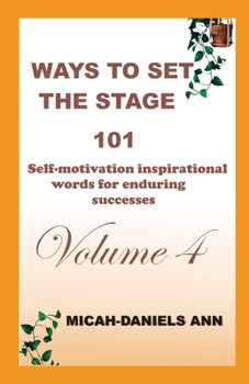 WAYS TO SET THE STAGE: 101 SELF-MOTIVATION INSPIRATIONAL WORDS FOR ENDURING SUCCESSES