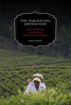 Paperback The Darjeeling Distinction: Labor and Justice on Fair-Trade Tea Plantations in India Volume 47 Book