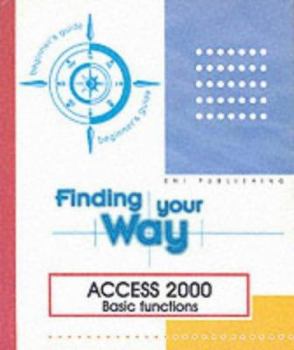 Paperback Access 2000 Basic Functions: Beginner's Guide (Finding Your Way) Book