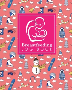 Breastfeeding Log Book: Baby Feeding And Diaper Log, Breastfeeding Book, Baby Feeding Notebook, Breastfeeding Log, Cute Winter Skiing Cover