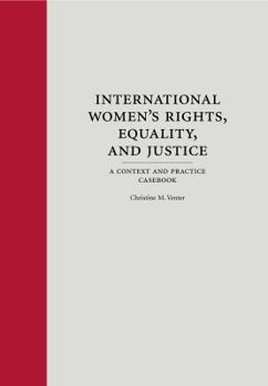 Hardcover International Women's Rights, Equality, and Justice: A Context and Practice Casebook (Context and Practice Series) Book