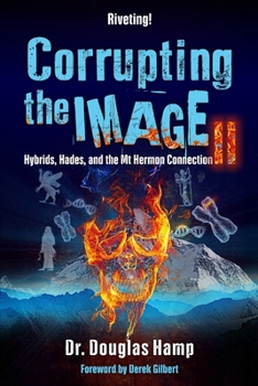 Paperback Corrupting the Image 2: Hybrids, Hades, and the Mt Hermon Connection Book