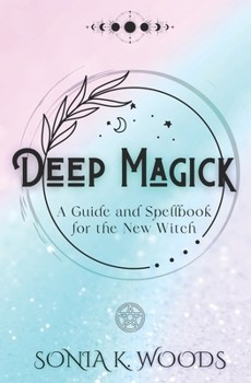 Paperback Deep Magick: A Guide and Spellbook for the New Witch Book