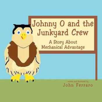 Paperback Johnny O and the Junkyard Crew: A Story About Mechanical Advantage Book