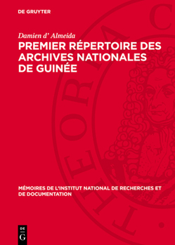 Premier Répertoire Des Archives Nationales de Guinée: 1. Série a À Série N, 1720-1935